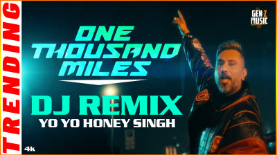 ONE THOUSAND MILES (DJ REMIX) Yo Yo Honey Singh | Mandy Takhar | Desi Kalakaar | GEN Z MUSIC