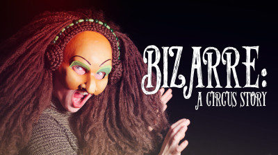 'Bizarre: A Circus Story' (2016) | Full Documentary